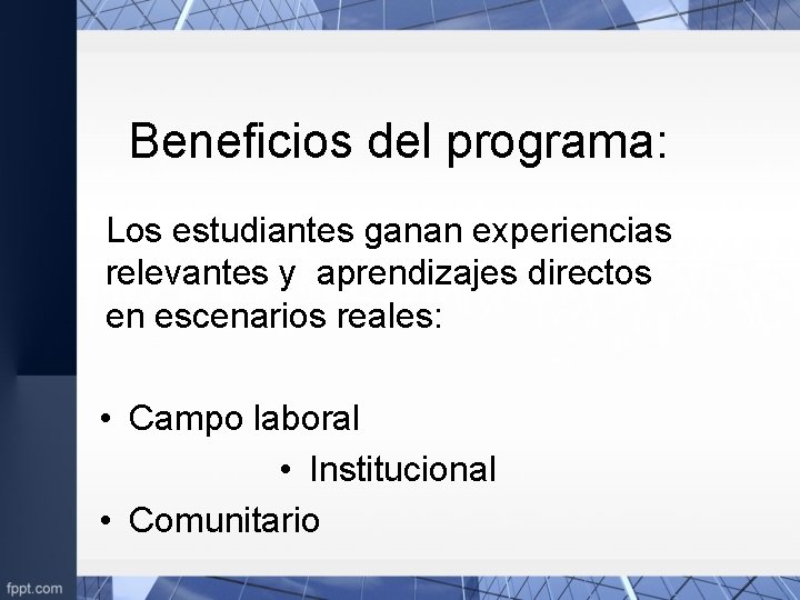 Beneficios del programa: Los estudiantes ganan experiencias relevantes y aprendizajes directos en escenarios reales: