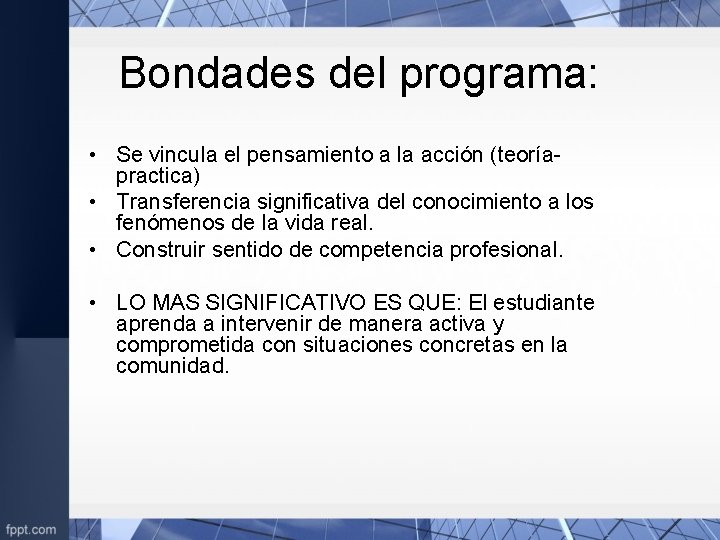 Bondades del programa: • Se vincula el pensamiento a la acción (teoríapractica) • Transferencia