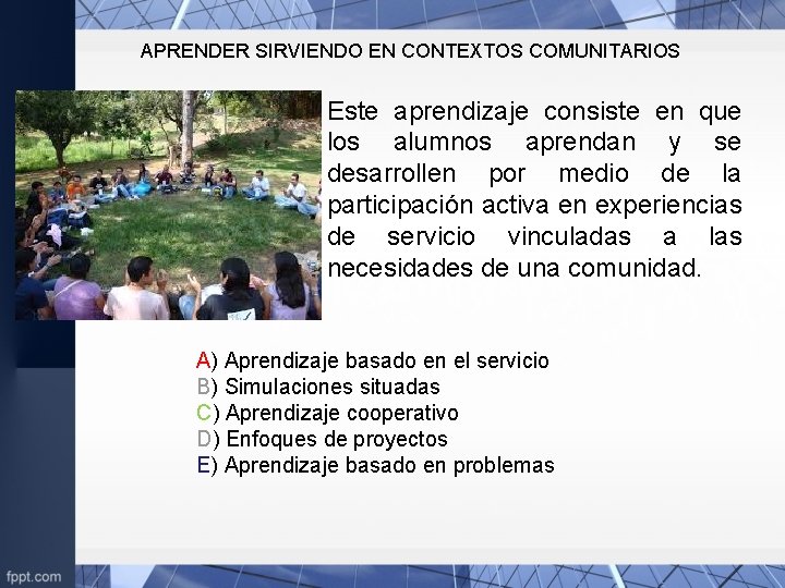 APRENDER SIRVIENDO EN CONTEXTOS COMUNITARIOS Este aprendizaje consiste en que los alumnos aprendan y