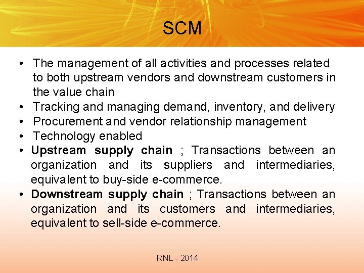 SCM • The management of all activities and processes related to both upstream vendors