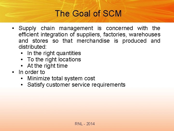 The Goal of SCM • Supply chain management is concerned with the efficient integration