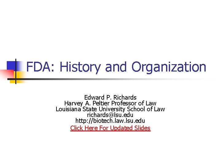 FDA: History and Organization Edward P. Richards Harvey A. Peltier Professor of Law Louisiana