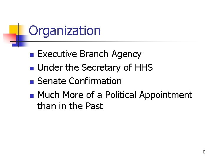 Organization n n Executive Branch Agency Under the Secretary of HHS Senate Confirmation Much