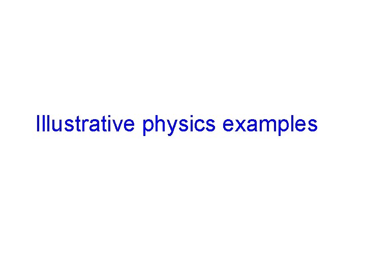 Illustrative physics examples 