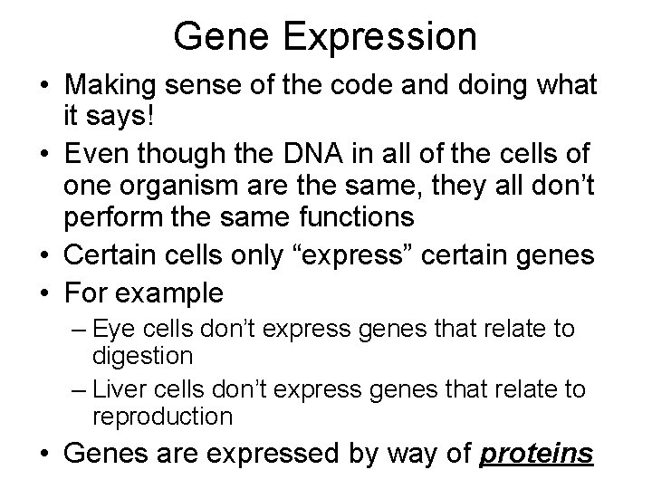 Gene Expression • Making sense of the code and doing what it says! •