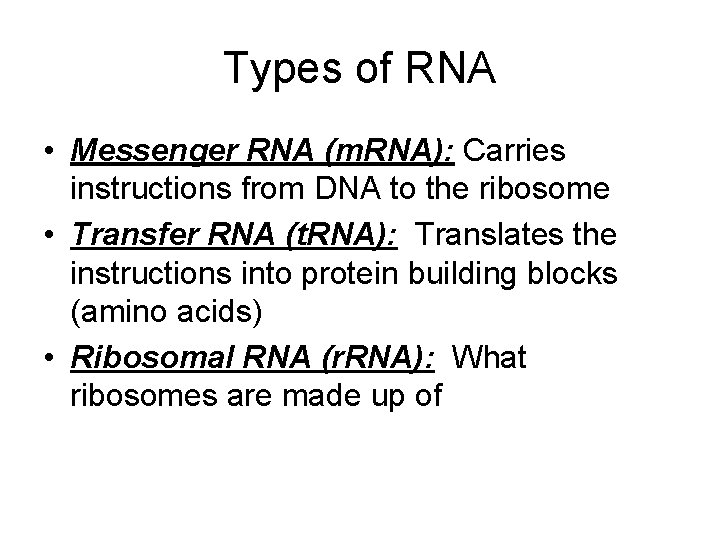 Types of RNA • Messenger RNA (m. RNA): Carries instructions from DNA to the