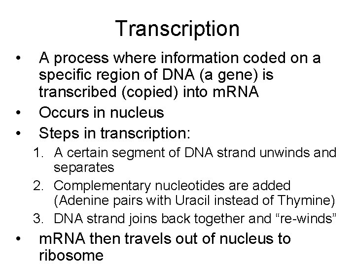 Transcription • • • A process where information coded on a specific region of