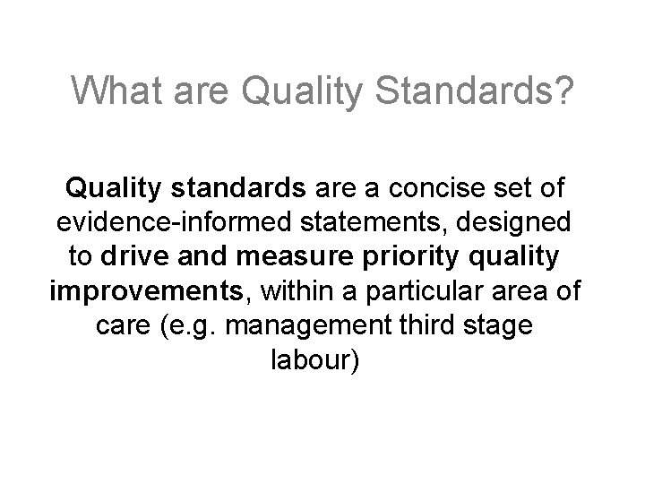 What are Quality Standards? Quality standards are a concise set of evidence-informed statements, designed