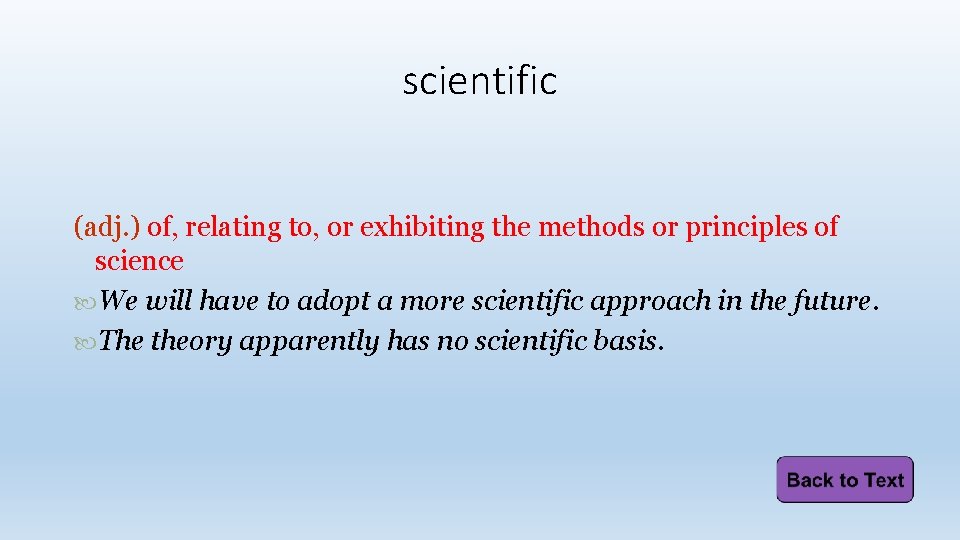 scientific (adj. ) of, relating to, or exhibiting the methods or principles of science