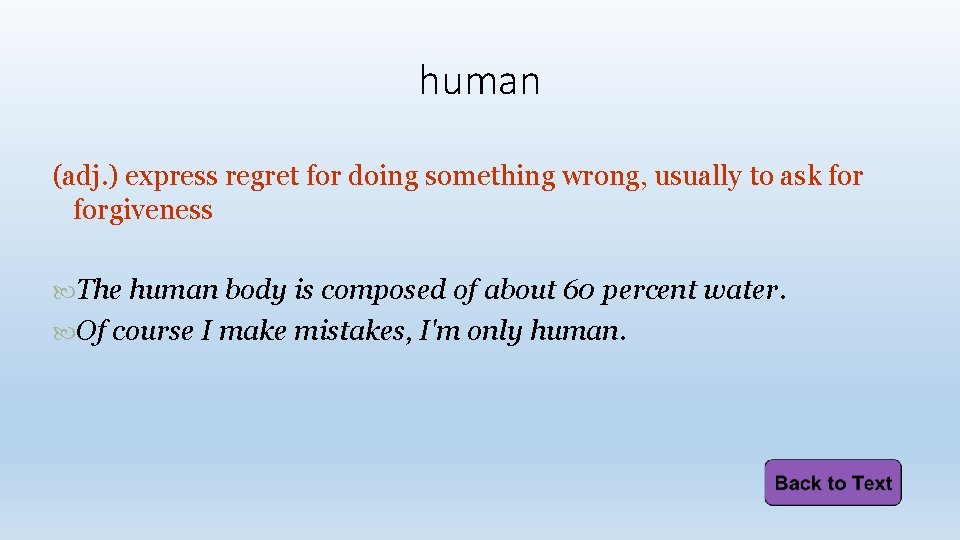 human (adj. ) express regret for doing something wrong, usually to ask forgiveness The