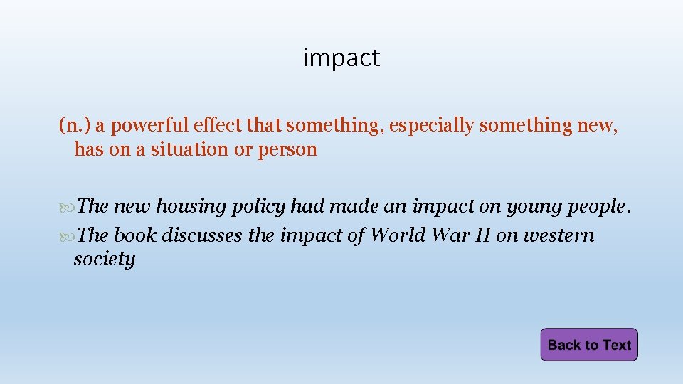 impact (n. ) a powerful effect that something, especially something new, has on a