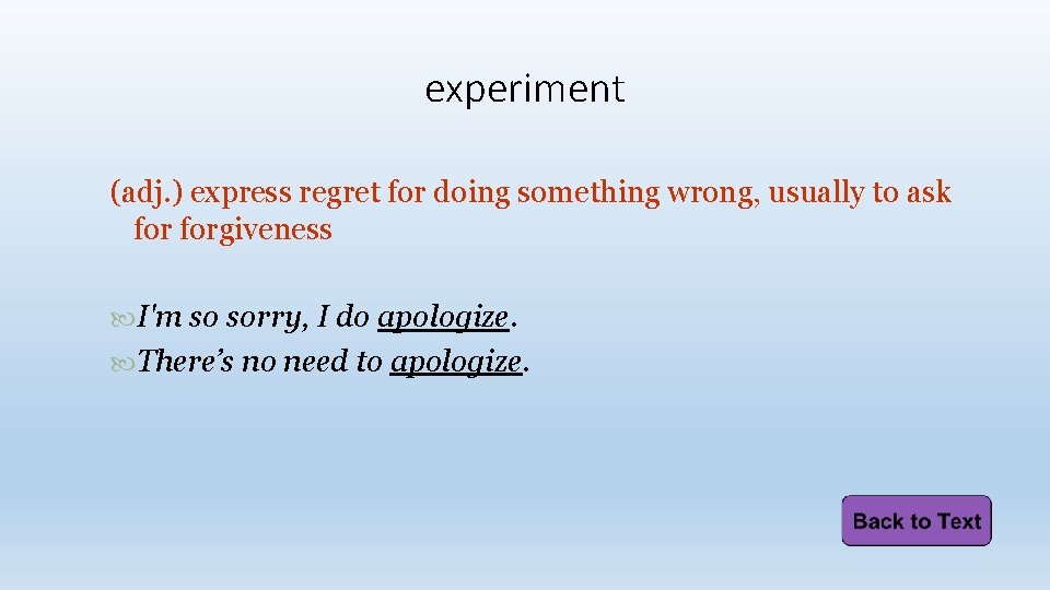 experiment (adj. ) express regret for doing something wrong, usually to ask forgiveness I'm