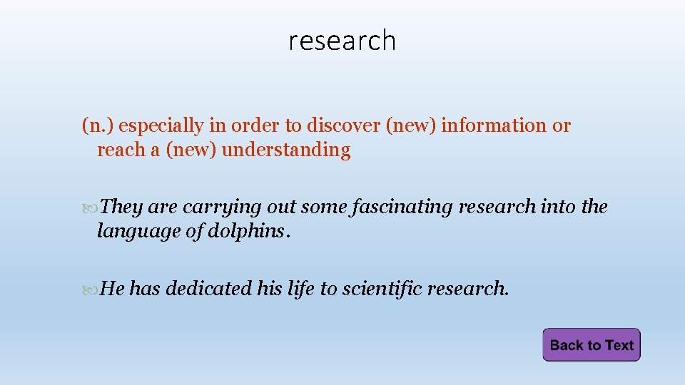 research (n. ) especially in order to discover (new) information or reach a (new)