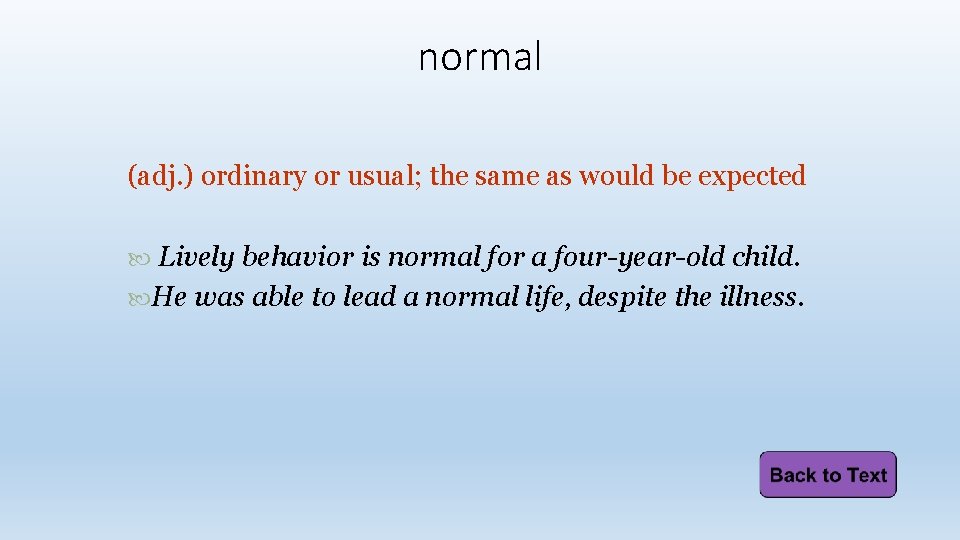normal (adj. ) ordinary or usual; the same as would be expected Lively behavior