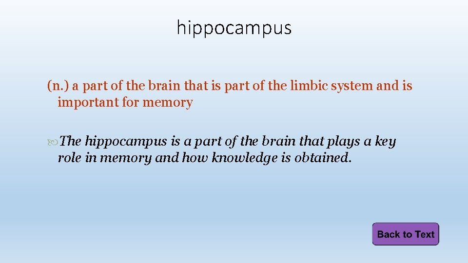 hippocampus (n. ) a part of the brain that is part of the limbic