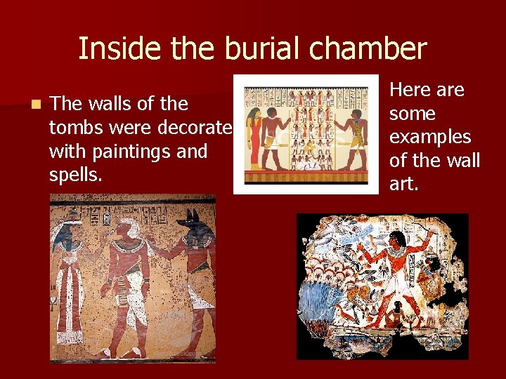 Inside the burial chamber n The walls of the tombs were decorated with paintings