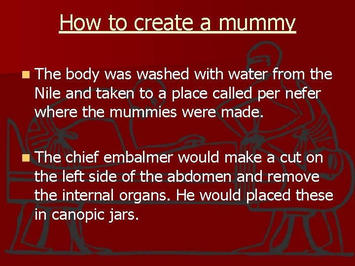 How to create a mummy n The body washed with water from the Nile