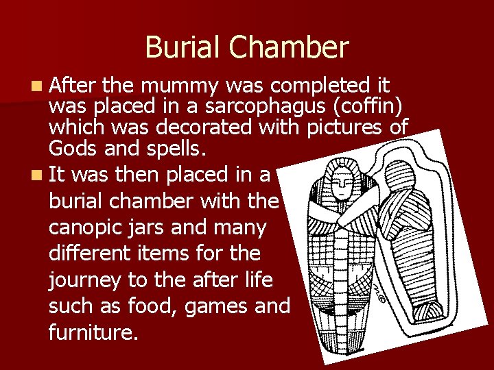 Burial Chamber n After the mummy was completed it was placed in a sarcophagus