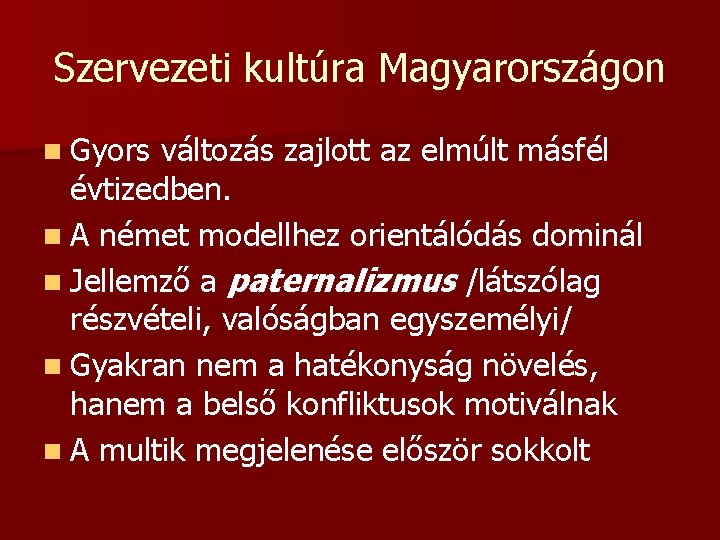 Szervezeti kultúra Magyarországon n Gyors változás zajlott az elmúlt másfél évtizedben. n A német