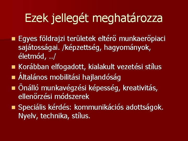 Ezek jellegét meghatározza n n n Egyes földrajzi területek eltérő munkaerőpiaci sajátosságai. /képzettség, hagyományok,