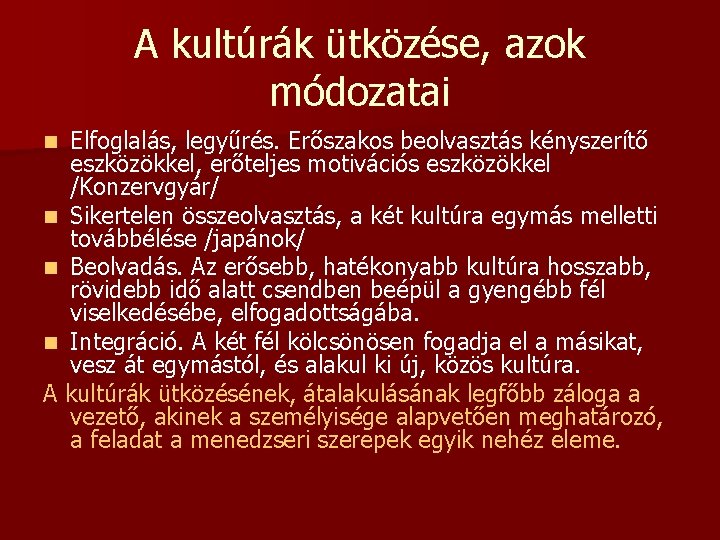 A kultúrák ütközése, azok módozatai Elfoglalás, legyűrés. Erőszakos beolvasztás kényszerítő eszközökkel, erőteljes motivációs eszközökkel