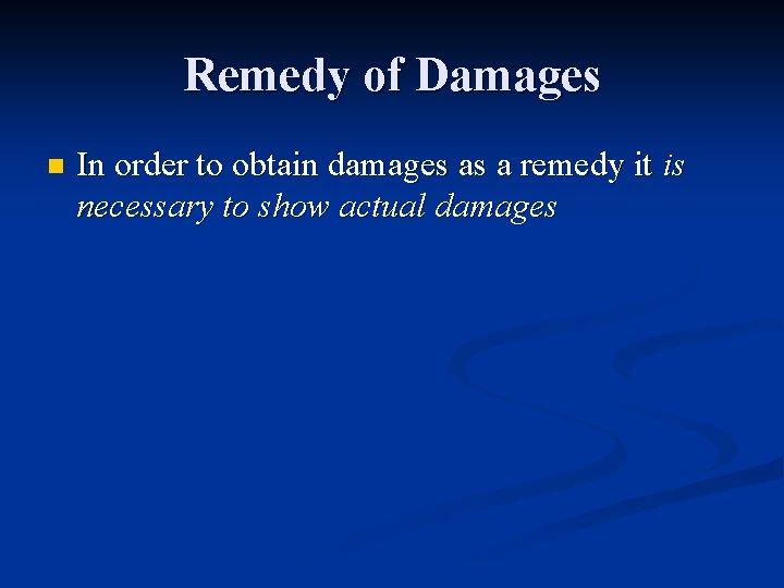 Remedy of Damages n In order to obtain damages as a remedy it is