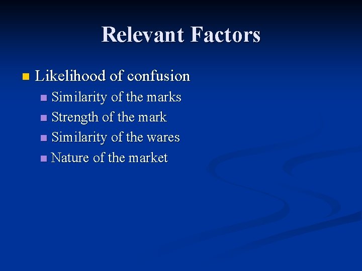 Relevant Factors n Likelihood of confusion Similarity of the marks n Strength of the