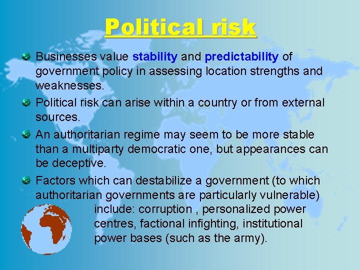 Political risk Businesses value stability and predictability of government policy in assessing location strengths