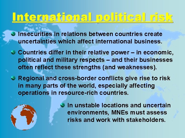 International political risk Insecurities in relations between countries create uncertainties which affect international business.