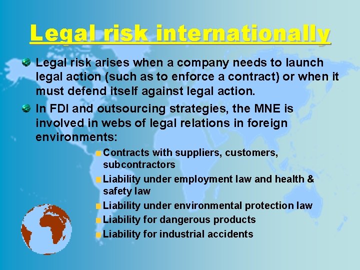 Legal risk internationally Legal risk arises when a company needs to launch legal action