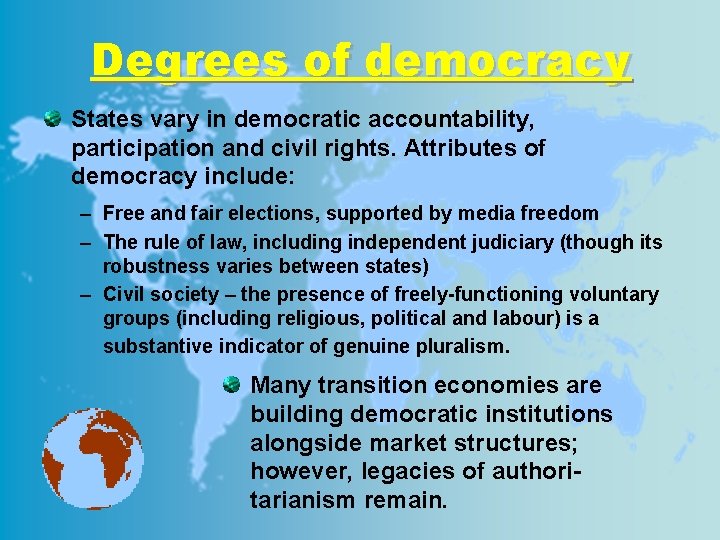 Degrees of democracy States vary in democratic accountability, participation and civil rights. Attributes of