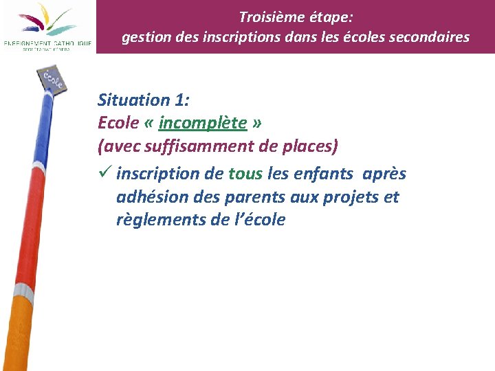 Troisième étape: gestion des inscriptions dans les écoles secondaires Situation 1: Ecole « incomplète