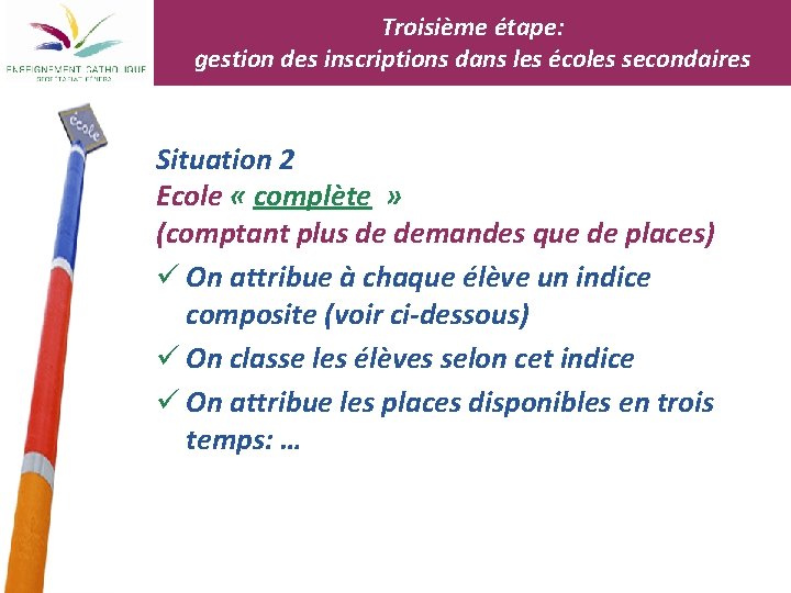 Troisième étape: gestion des inscriptions dans les écoles secondaires Situation 2 Ecole « complète