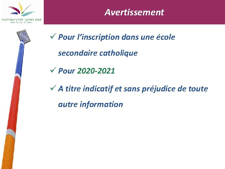 Avertissement ü Pour l’inscription dans une école secondaire catholique ü Pour 2020 -2021 ü