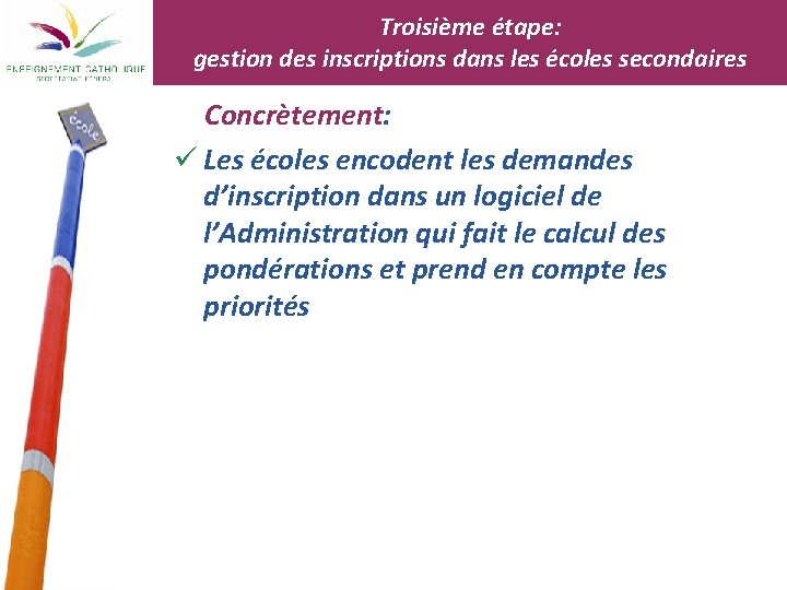 Troisième étape: gestion des inscriptions dans les écoles secondaires Concrètement: ü Les écoles encodent