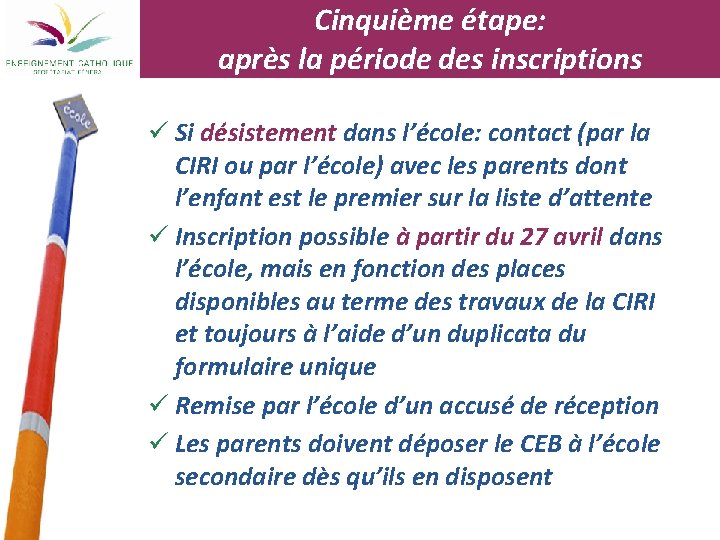 Cinquième étape: après la période des inscriptions ü Si désistement dans l’école: contact (par