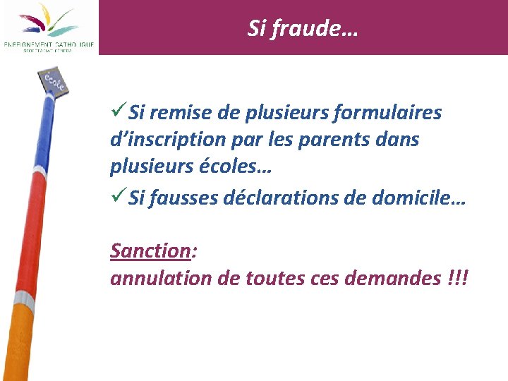 Si fraude… üSi remise de plusieurs formulaires d’inscription par les parents dans plusieurs écoles…