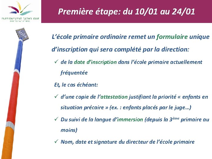 Première étape: du 10/01 au 24/01 L’école primaire ordinaire remet un formulaire unique d’inscription