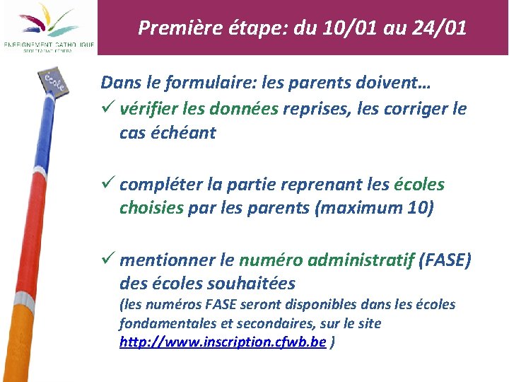 Première étape: du 10/01 au 24/01 Dans le formulaire: les parents doivent… ü vérifier