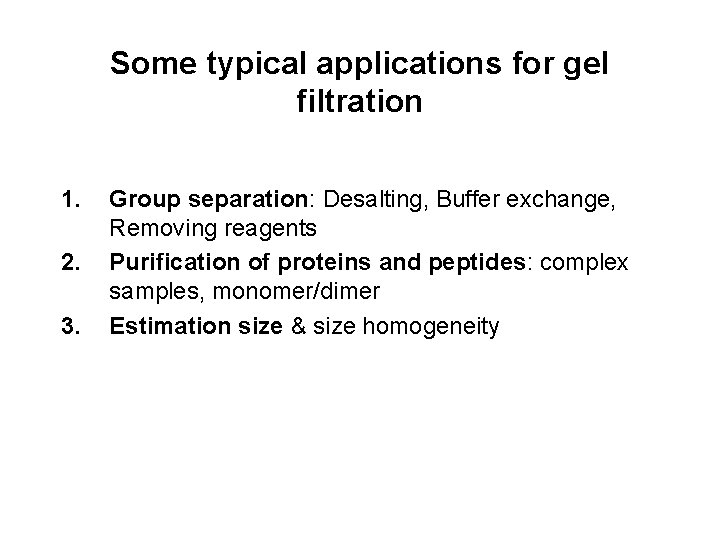 Some typical applications for gel filtration 1. 2. 3. Group separation: Desalting, Buffer exchange,