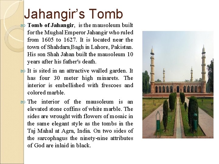 Jahangir’s Tomb of Jahangir, is the mausoleum built for the Mughal Emperor Jahangir who