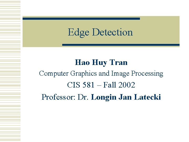 Edge Detection Hao Huy Tran Computer Graphics and Image Processing CIS 581 – Fall