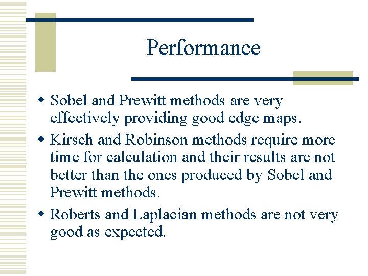 Performance w Sobel and Prewitt methods are very effectively providing good edge maps. w