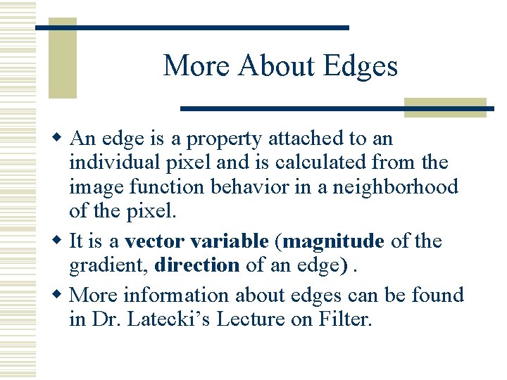 More About Edges w An edge is a property attached to an individual pixel