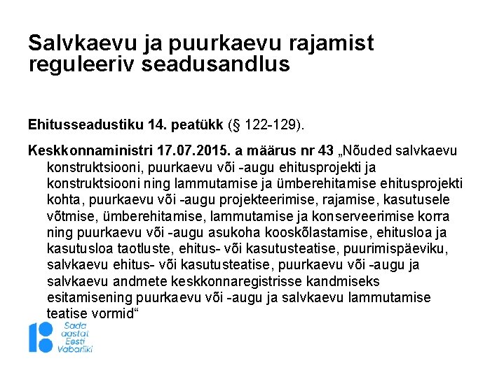 Salvkaevu ja puurkaevu rajamist reguleeriv seadusandlus Ehitusseadustiku 14. peatükk (§ 122 -129). Keskkonnaministri 17.