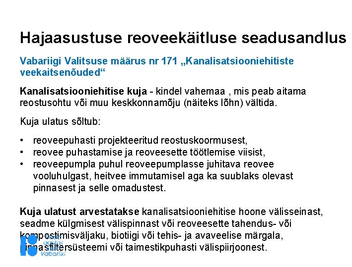 Hajaasustuse reoveekäitluse seadusandlus Vabariigi Valitsuse määrus nr 171 „Kanalisatsiooniehitiste veekaitsenõuded“ Kanalisatsiooniehitise kuja - kindel