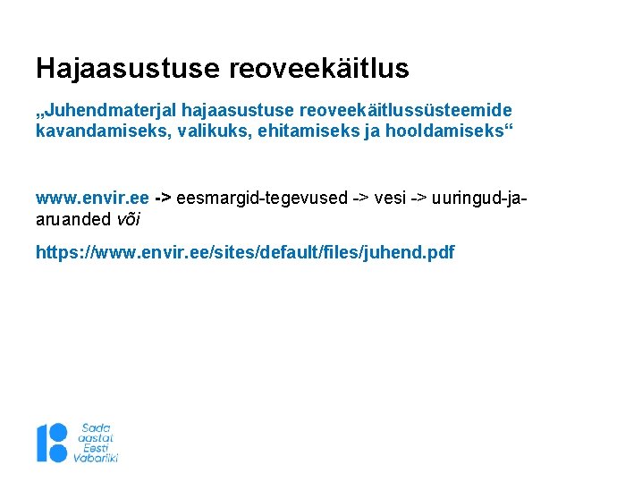 Hajaasustuse reoveekäitlus „Juhendmaterjal hajaasustuse reoveekäitlussüsteemide kavandamiseks, valikuks, ehitamiseks ja hooldamiseks“ www. envir. ee ->