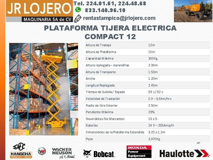 Tel. 224. 01. 61, 224. 48. 68 833. 140. 96. 10 rentastampico@jrlojero. com PLATAFORMA