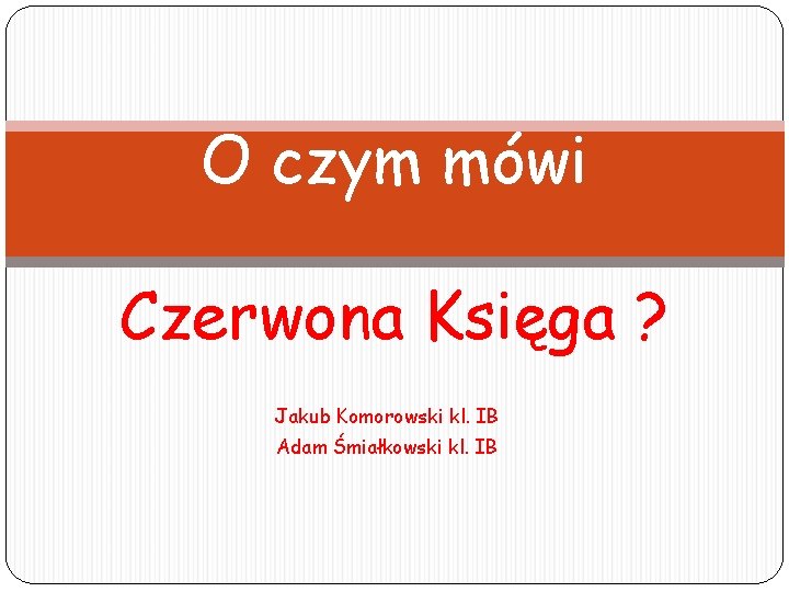 O czym mówi Czerwona Księga ? Jakub Komorowski kl. IB Adam Śmiałkowski kl. IB