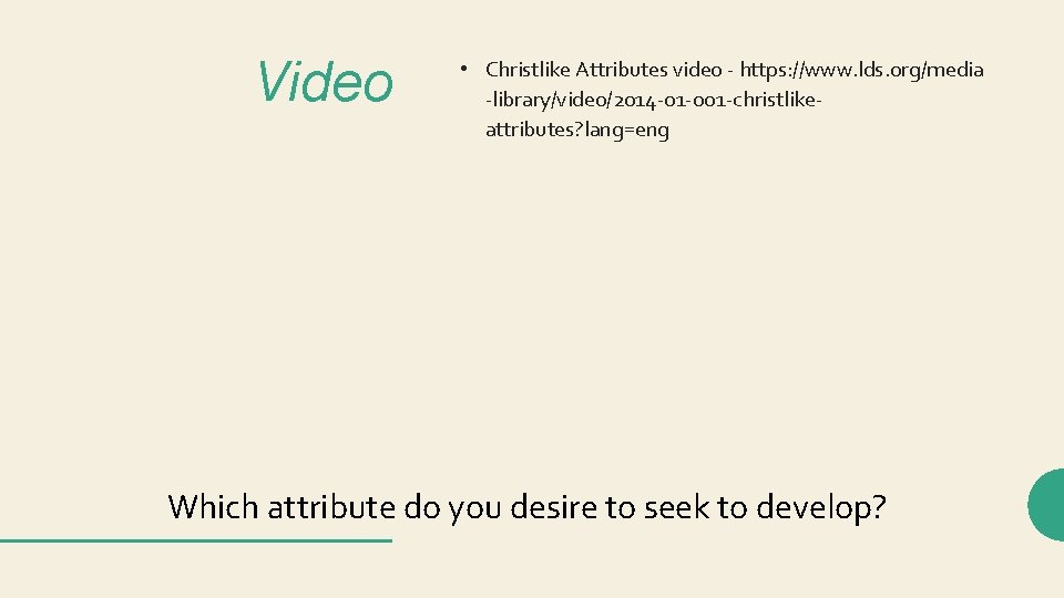 Video • Christlike Attributes video - https: //www. lds. org/media -library/video/2014 -01 -001 -christlikeattributes?